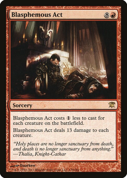 Blasphemous Act from Innistrad, the nine-mana sorcery that costs one less per creature on the battlefield and deals 13 damage to each creature.